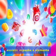 assistir espanha x alemanha